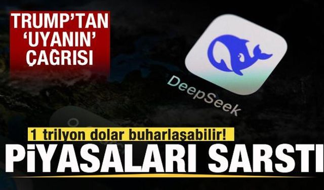 DeepSeek piyasaları altüst etti: 1 trilyon dolar buharlaşabilir! Trump'tan açıklama!