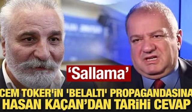 Cem Toker'in 'belaltı' propagandasına Hasan Kaçan'dan tarihi cevap: Sallamayın!