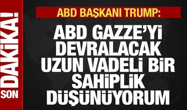 Son dakika: ABD Başkanı Trump: ABD, Gazze'yi devralacak, oranın sahibi olacağız!