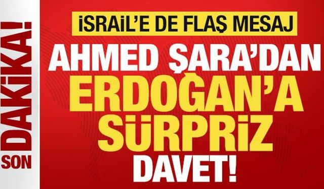 Suriye Cumhurbaşkanı Ahmed Şara'dan, Erdoğan'a sürpriz davet! İsrail'e de flaş mesaj