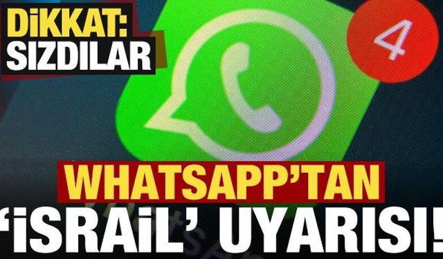 WhatsApp'tan İsrail yazılımı uyarısı: Sızdılar!