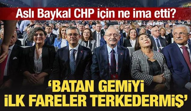 Aslı Baykal CHP için ne ima etti? "Batan gemiyi ilk fareler terkedermiş"