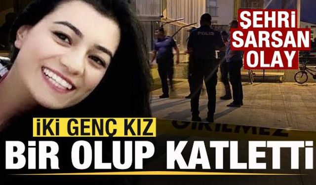 Şehri sarsan haber! 2 genç kız bir olup katletti!