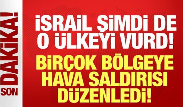 İsrail'den son dakika hava saldırısı: Ülkenin çeşitli bölgelerini bombaladı