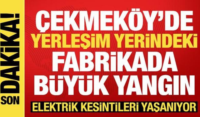 İstanbul'da sünger fabrikasında büyük yangın: Patlamalar meydana geldi