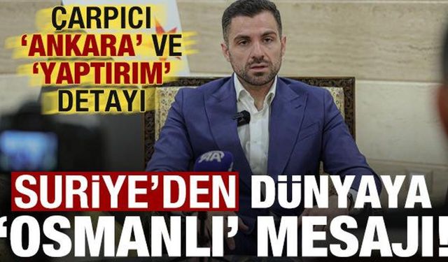 Suriye'den dünyaya 'Osmanlı' mesajı! Dikkat çeken 'Ankara' ve 'yaptırı