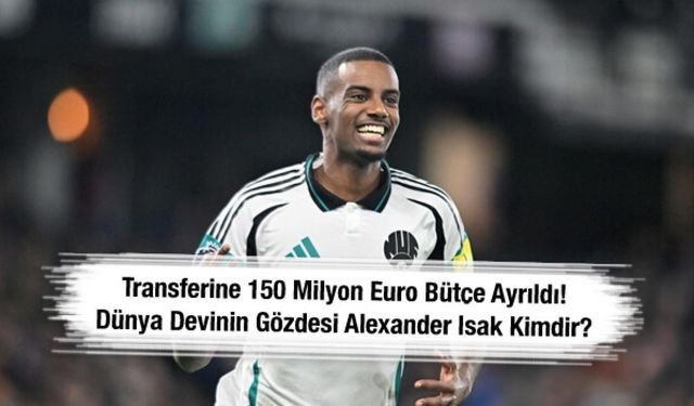 Transferine 150 milyon euro bütçe ayrıldı! Dünya devinin gözdesi Alexander Isak kimdir?
