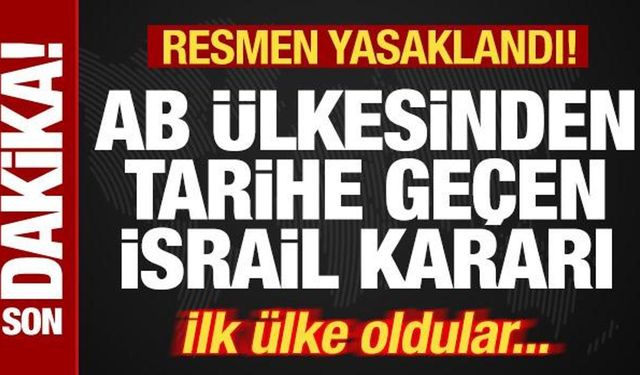 Bir ülkeden tarihe geçen İsrail kararı! Resmen yasaklandı! İlk AB ülkesi oldular...