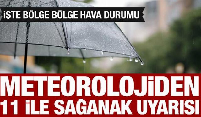 Meteorolojiden 11 ile sağanak yağış uyarısı