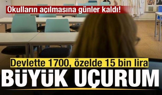 Okulların açılmasına günler kaldı! Devlette 1700, özel okullarda 15 bin lira