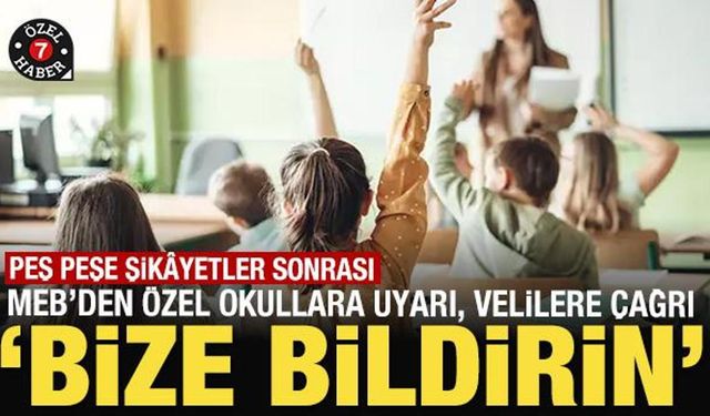 Peş peşe şikayetler sonrası MEB'den özel okullara uyarı velilere çağrı: Bize bildirin