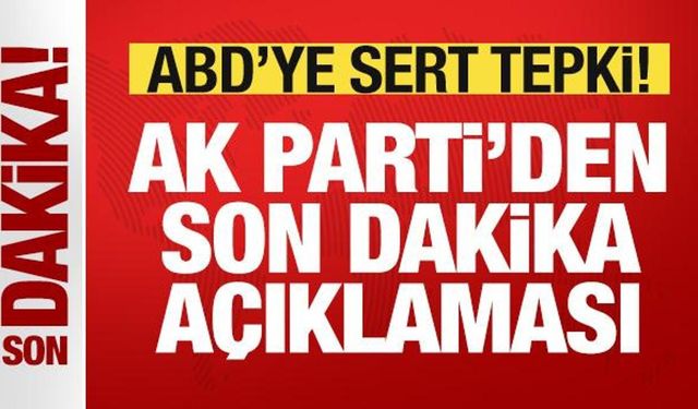 AK Parti'den son dakika ABD açıklaması! Skandal karara tepki: Geri dönülmeli
