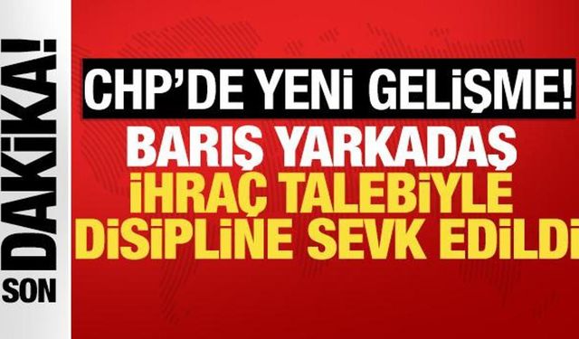 CHP'de yeni gelişme: Barış Yarkadaş disipline sevk edildi