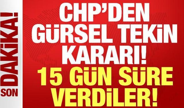 CHP'den son dakika Gürsel Tekin kararı: 15 gün süre verdiler!