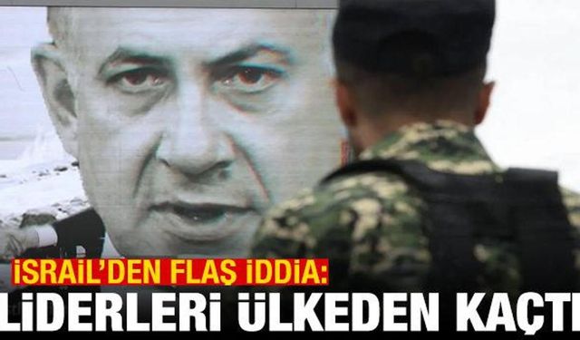İsrail'den flaş iddia: Liderleri ülkeden kaçtı