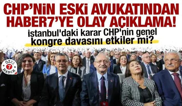 İstanbul'daki karar, kongre davasını etkiler mi? CHP'nin eski avukatından olay açıklama