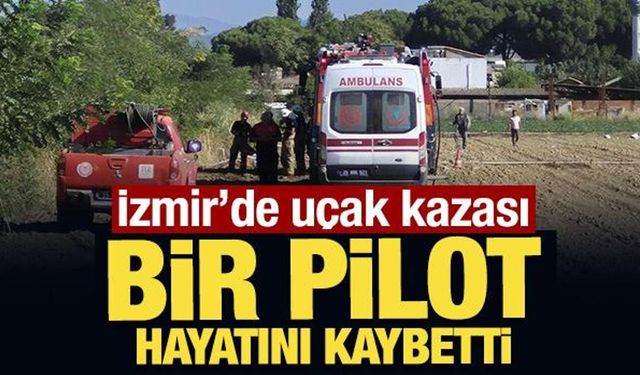 İzmir'de uçak kazası: Bir pilot hayatını kaybetti