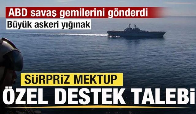 ABD savaş gemilerini gönderdi! Sürpriz mektup! Destek talebi