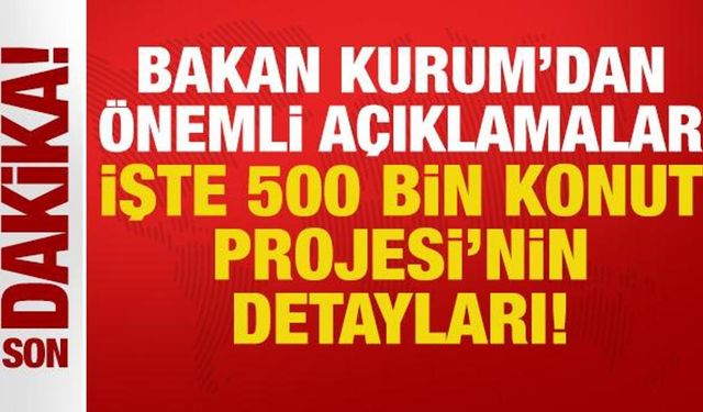 Bakan Murat Kurum'dan önemli açıklamalar: İşte Yüzyılın Konut Projesi'nin detayları!
