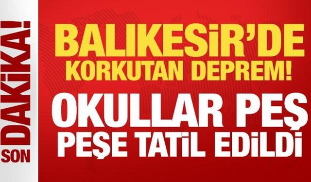 Balıkesir'de korkutan deprem! Okullar peş peşe tatil edildi