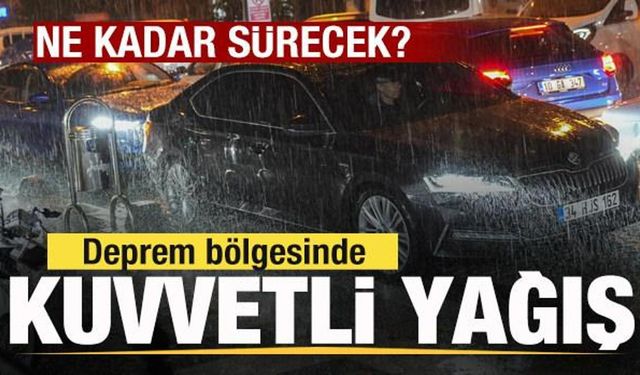 Deprem bölgesinde kuvvetli sağanak! Bugün hava durumu nasıl olacak?