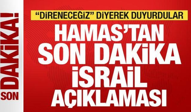 Hamas'tan son dakika İsrail açıklaması! 'Direneceğiz' diyerek duyurdu