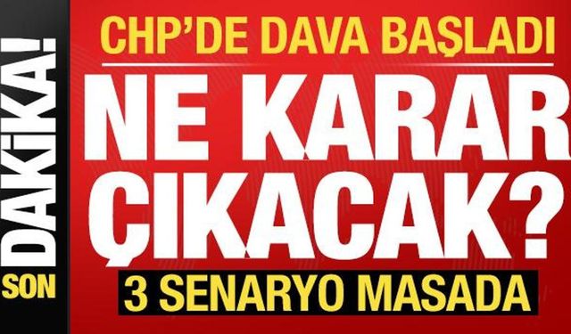 Son dakika: CHP'de dava başladı! Ne karar çıkacak? 3 ihtimal masada...