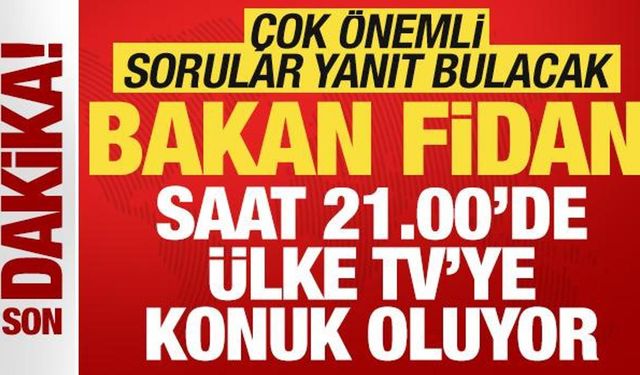 Son dakika: Dışişleri Bakanı Hakan Fidan ÜLKE TV'de çok önemli açıklamalar yapacak