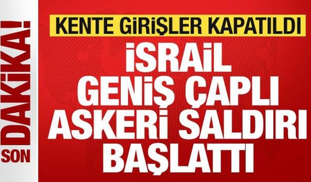 Son dakika: İsrail ordusu geniş çaplı saldırı başlattı! Kente girişler kapatıldı