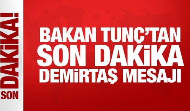 Bakan Tunç'tan son dakika Demirtaş mesajı