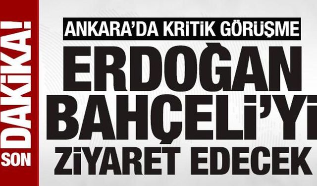 Cumhurbaşkanı Erdoğan, Bahçeli'yi ziyaret edecek