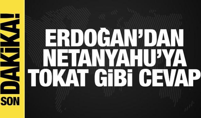 Erdoğan'dan Netanyahu'ya tokat gibi cevap