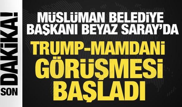 New York'un ilk Müslüman Başkanı Beyaz Saray'da! Trump-Mamdani görüşmesi başladı