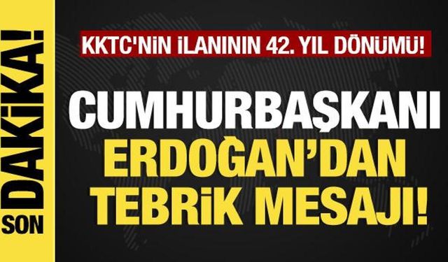 Son dakika... Başkan Erdoğan'dan tebrik mesajı! KKTC'nin ilanının 42. yıl dönümü!