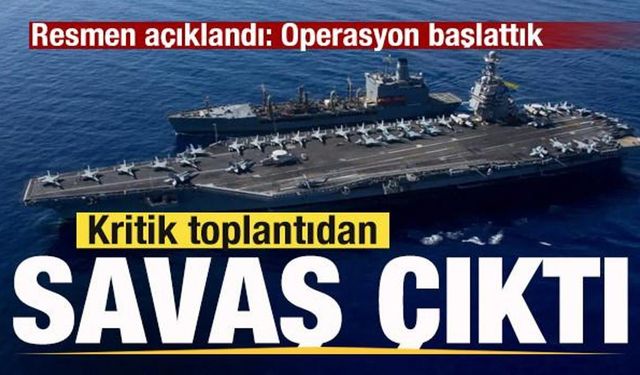 Son dakika: Kritik toplantıdan 'Savaş' çıktı! Resmen duyuruldu: Operasyon başlattık