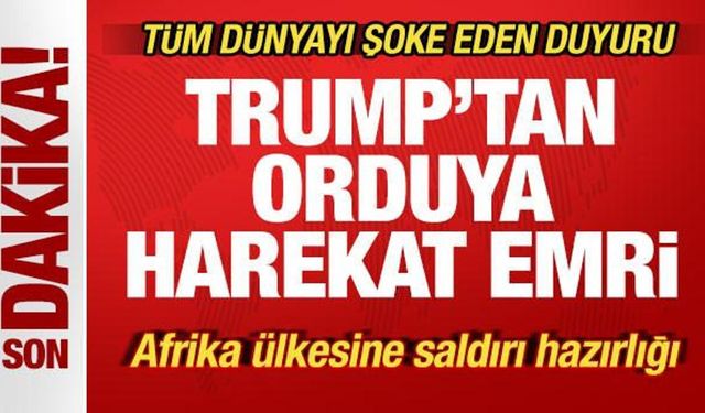 Son dakika: Trump'tan orduya harekat emri! Afrika ülkesine saldırı hazırlığı