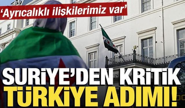 Suriye'den kritik Türkiye adımı! 'Ayrıcalıklı ilişkilerimiz var'