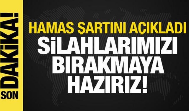Hamas şartını açıkladı: Silahlarımızı bırakmaya hazırız