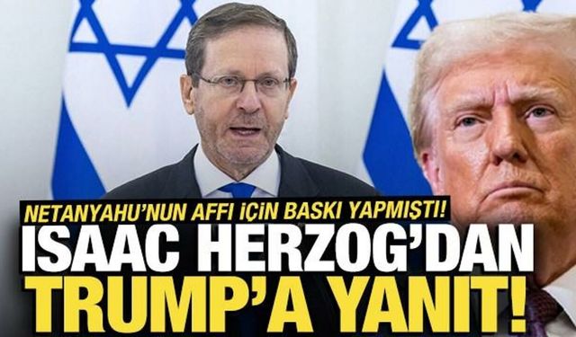 Netanyahu'nun affı için baskı yapmıştı! Herzog'dan Trump'a yanıt