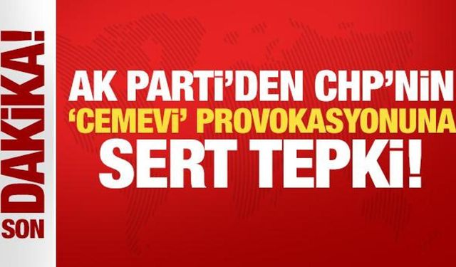 Son Dakika: AK Parti'den CHP'nin 'Cemevi' provokasyonuna sert tepki!
