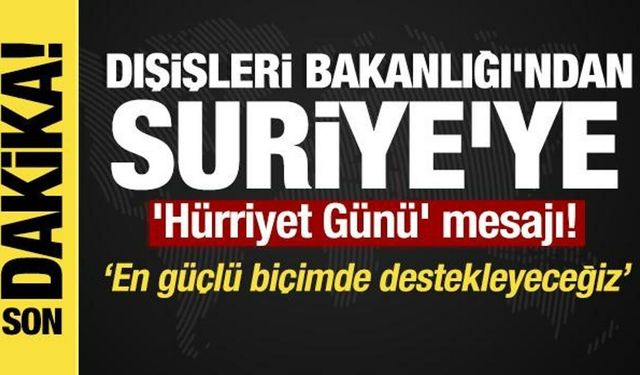 Son dakika... Dışişleri'nden 8 Aralık Suriye Hürriyet Günü açıklaması!