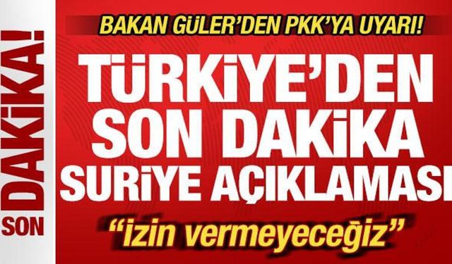 Türkiye'den son dakika Suriye açıklaması1 Bakan Güler'den PKK'ya uyarı: İzin vermeyec
