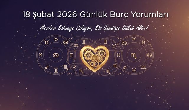 18 Şubat 2026 Günlük Burç Yorumları: Merkür Sahneye Çıkıyor, Söz Gümüşse Sükut Altın!