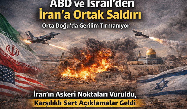 ABD ve İsrail’den İran’a Ortak Saldırı Orta Doğu’da Gerilim Tırmanıyor