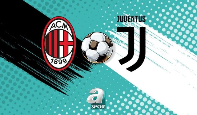 AC Milan ile Juventus San Siro'da Kritik Maçta Karşılaşıyor