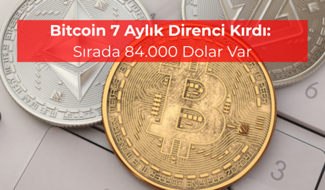 Bitcoin 7 Aylık Direncini Aştı, Hedef 84 Bin Dolar