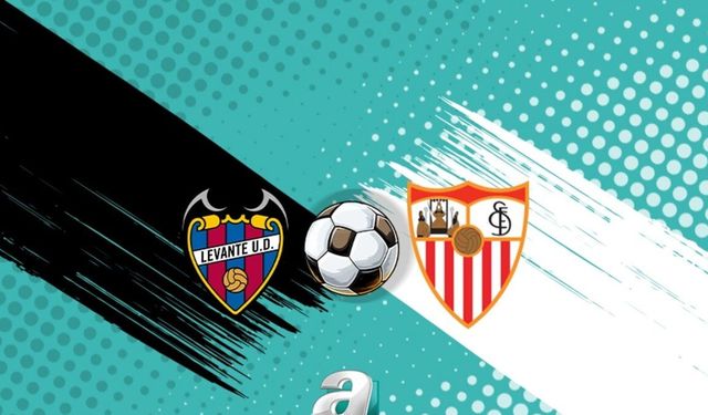 Levante ile Sevilla, La Liga'da Kritik Mücadelede Karşılaşıyor