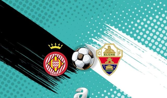Girona ile Elche'nin Kritik Karşılaşması Ne Zaman ve Nerede?