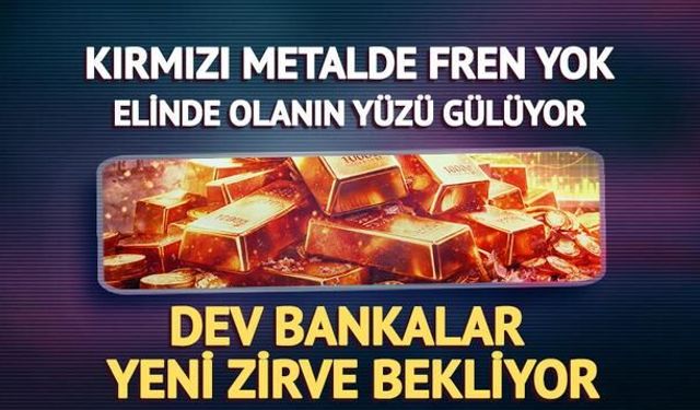 Kızıl Metal Fiyatlarında Yükseliş Sürüyor: Büyük Bankalar Yeni Rekor Bekliyor