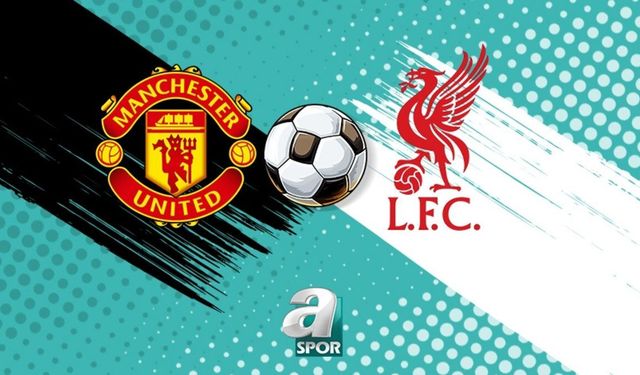 Manchester United ile Liverpool, Old Trafford'da Kritik Maçta Karşılaşıyor